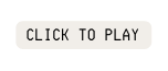 CLICK TO PLAY